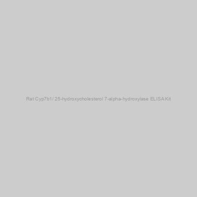 Rat Cyp7b1/ 25-hydroxycholesterol 7-alpha-hydroxylase ELISA Kit
